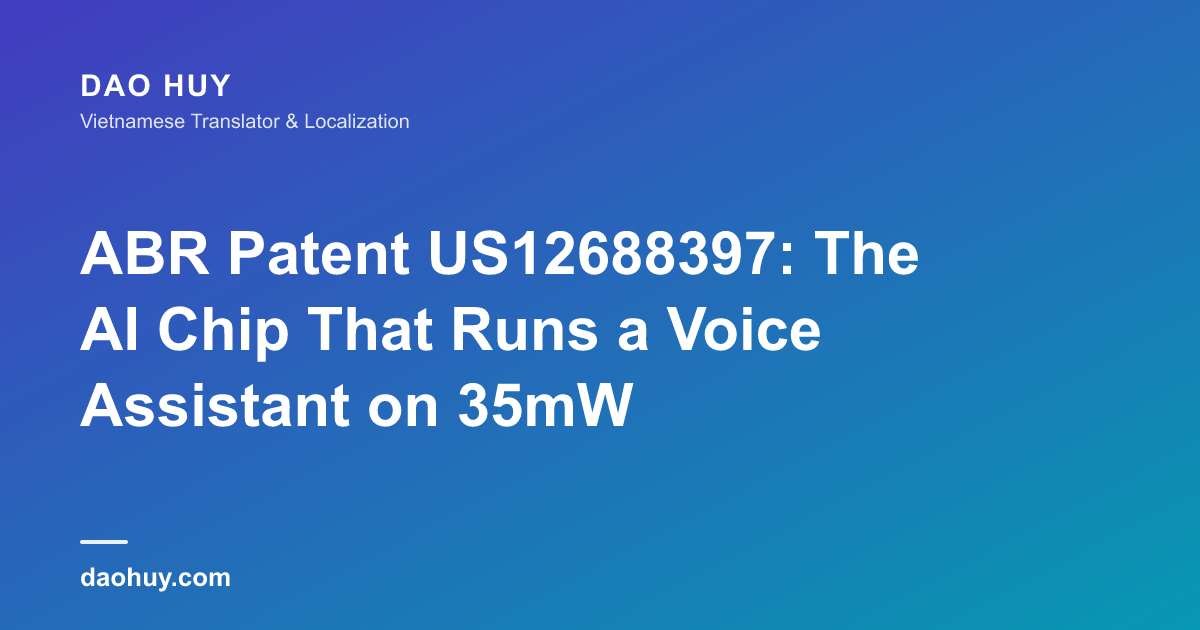 ABR Patent US12688397: The AI Chip That Runs a Voice Assistant on 35mW