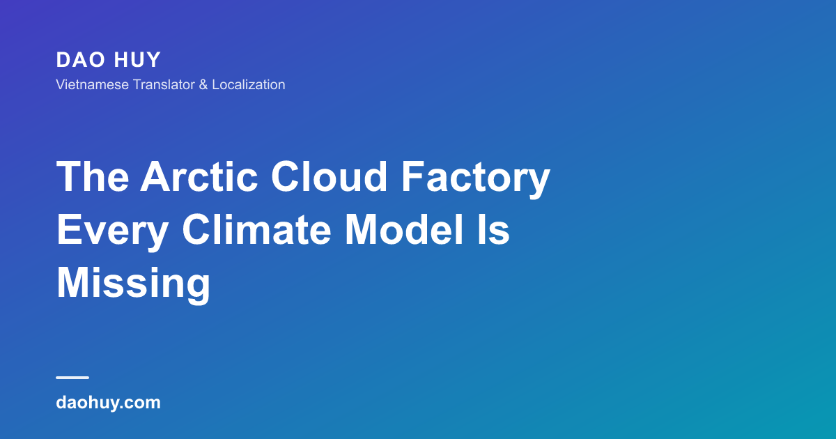The Arctic Cloud Factory Every Climate Model Is Missing