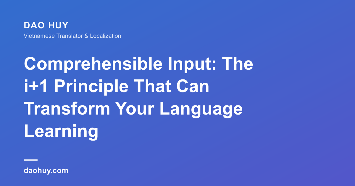 Comprehensible Input: The i+1 Principle That Can Transform Your Language Learning