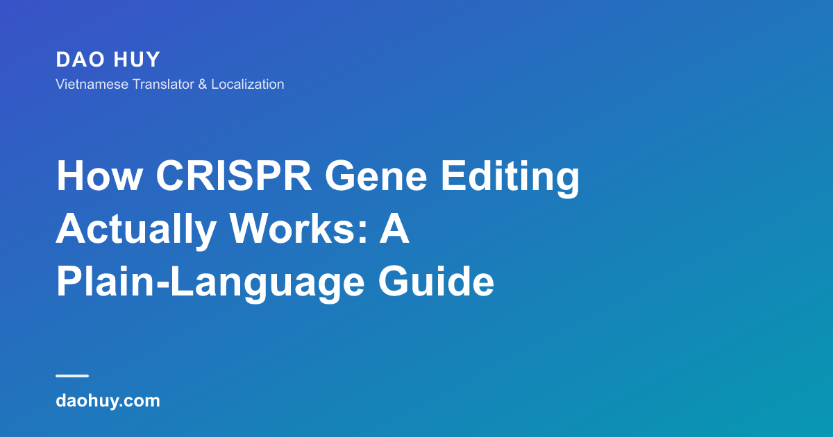 How CRISPR Gene Editing Actually Works: A Plain-Language Guide