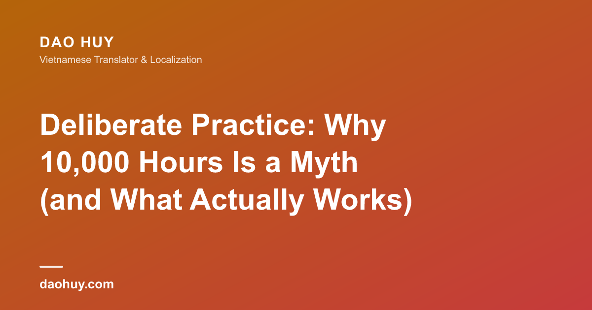 Deliberate Practice: Why 10,000 Hours Is a Myth (and What Actually Works)