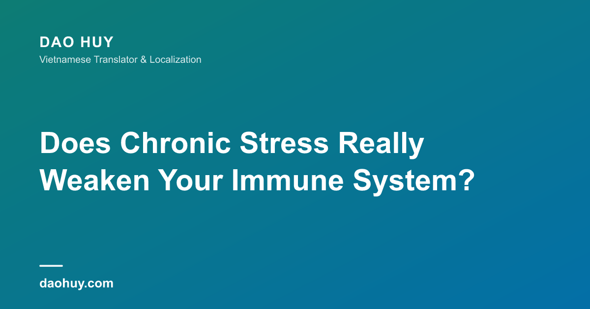 Does Chronic Stress Really Weaken Your Immune System?