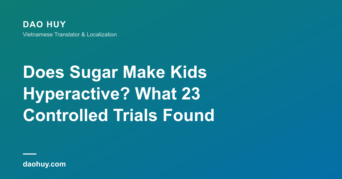 Does Sugar Make Kids Hyperactive? What 23 Controlled Trials Found