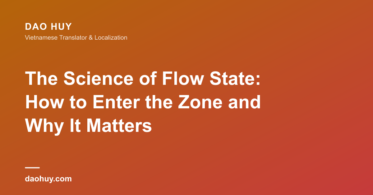 The Science of Flow State: How to Enter the Zone and Why It Matters
