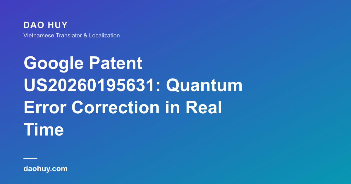 Google Patent US20260195631: Quantum Error Correction in Real Time