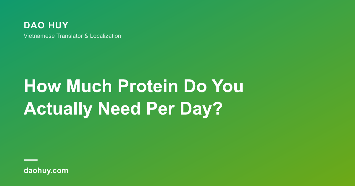 How Much Protein Do You Actually Need Per Day?
