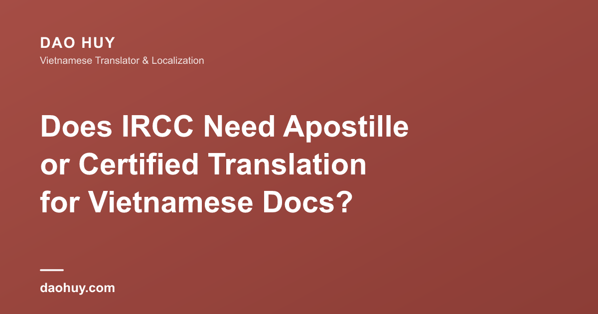 Does IRCC Need Apostille or Certified Translation for Vietnamese Docs?