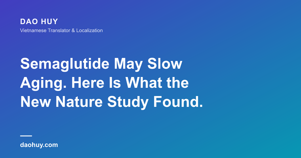 Semaglutide May Slow Aging. Here Is What the New Nature Study Found.