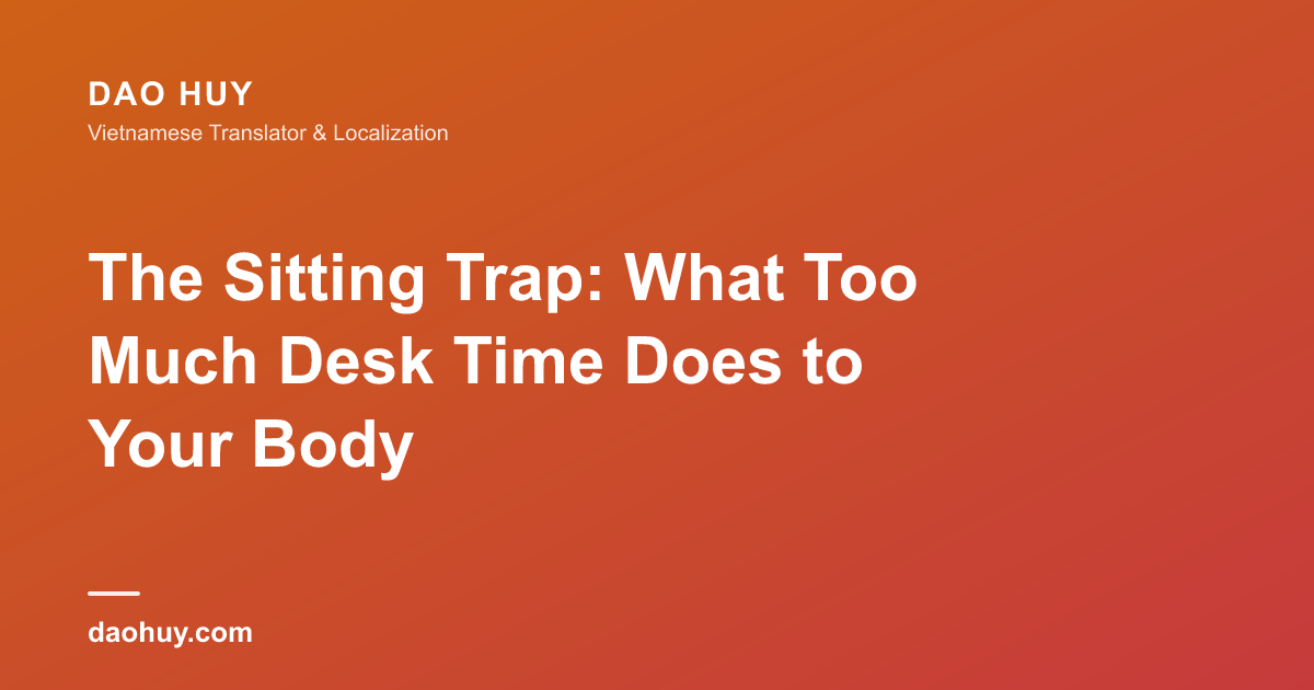 The Sitting Trap: What Too Much Desk Time Does to Your Body