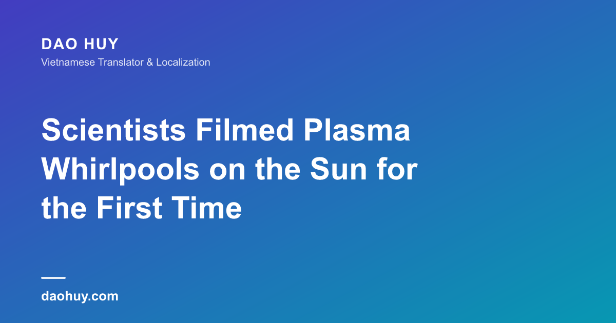 Scientists Filmed Plasma Whirlpools on the Sun for the First Time
