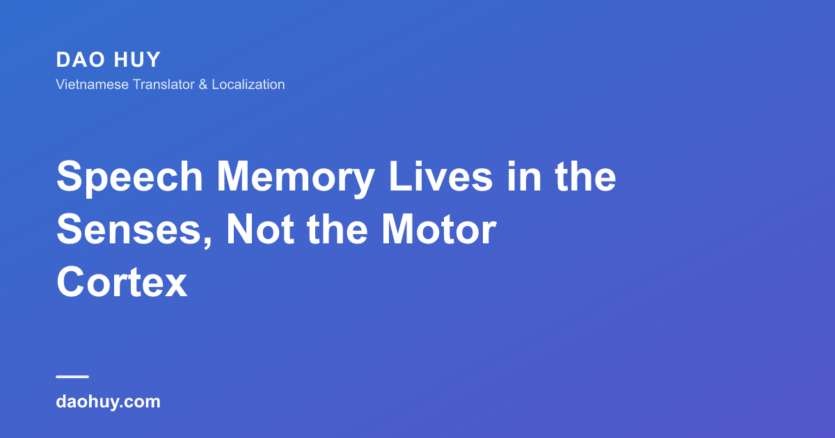 Speech Memory Lives in the Senses, Not the Motor Cortex