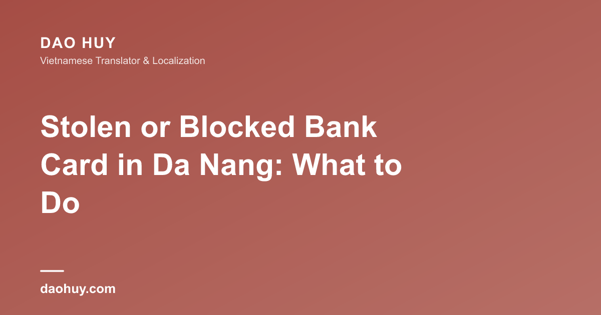 Stolen or Blocked Bank Card in Da Nang: What to Do
