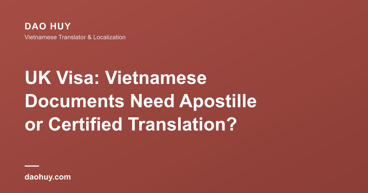 UK Visa: Vietnamese Documents Need Apostille or Certified Translation?