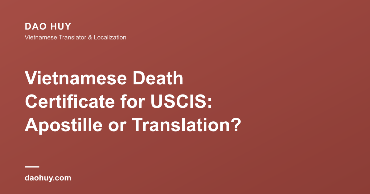 Vietnamese Death Certificate for USCIS: Apostille or Translation?