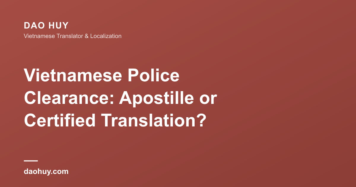 Vietnamese Police Clearance: Apostille or Certified Translation?