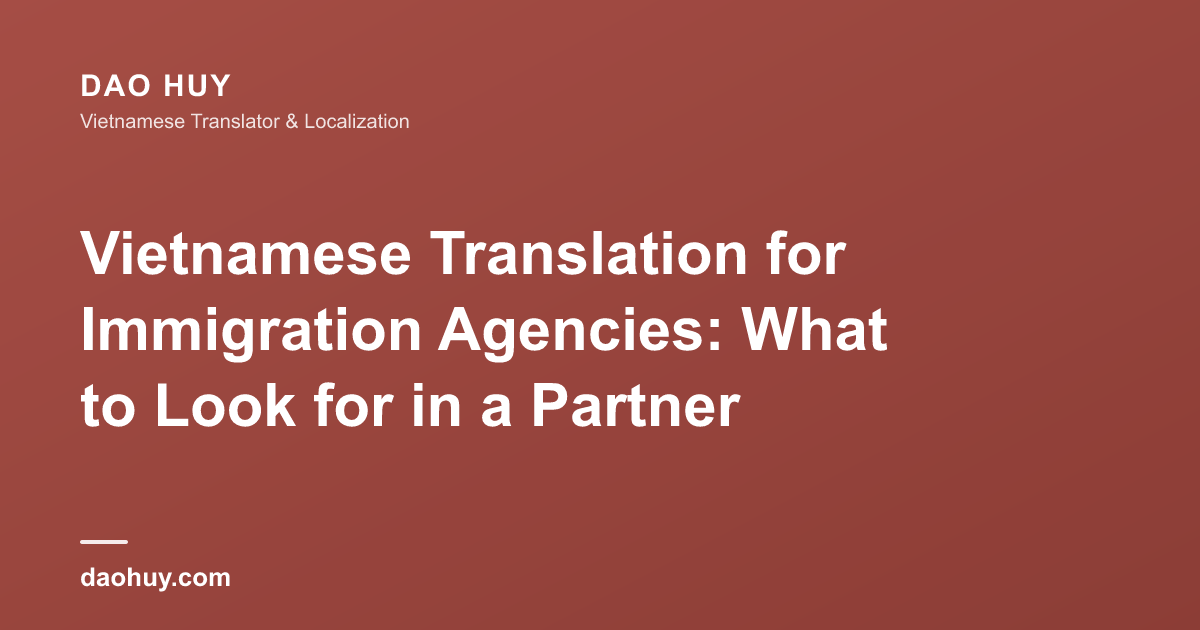 Vietnamese Translation for Immigration Agencies: What to Look for in a Partner