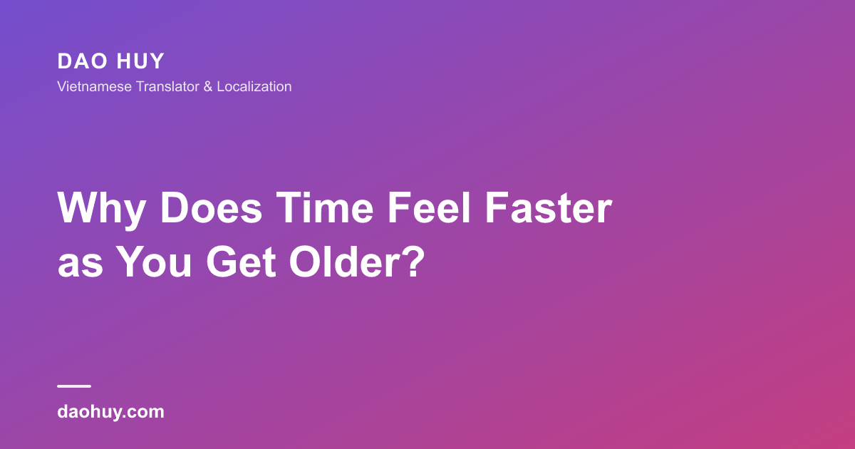 Why Does Time Feel Faster as You Get Older?